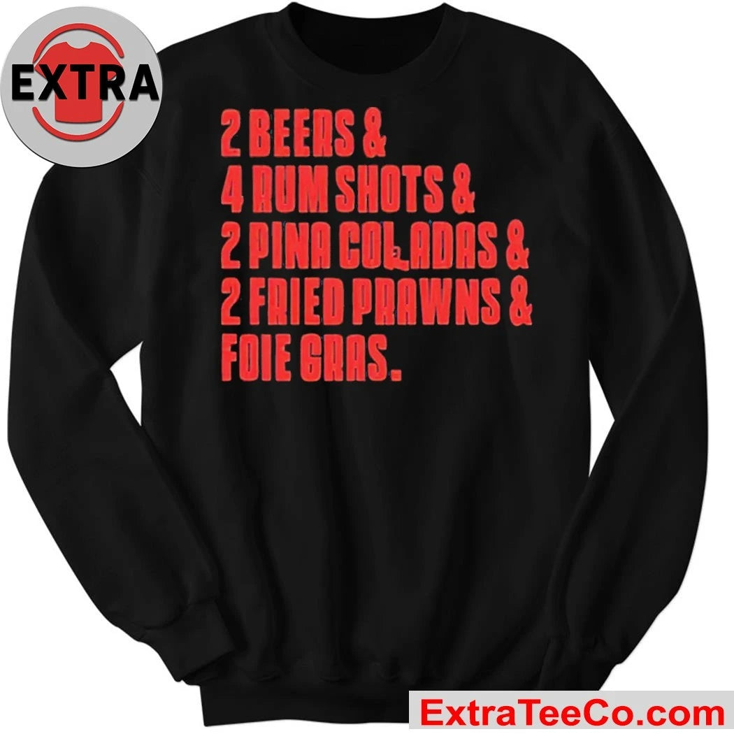 2 Beers & 4 Rum Shots & 2 Pina Coladas & 2 Fried Prawns And Foie Gras 2025 T-Shirt