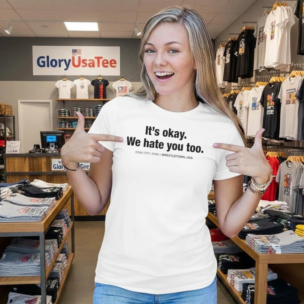 Gabe Arnold It’s Okay We Hate You Too Shirt