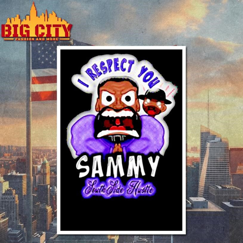 SouthSide Hustle I Respect You Sammy Shirt