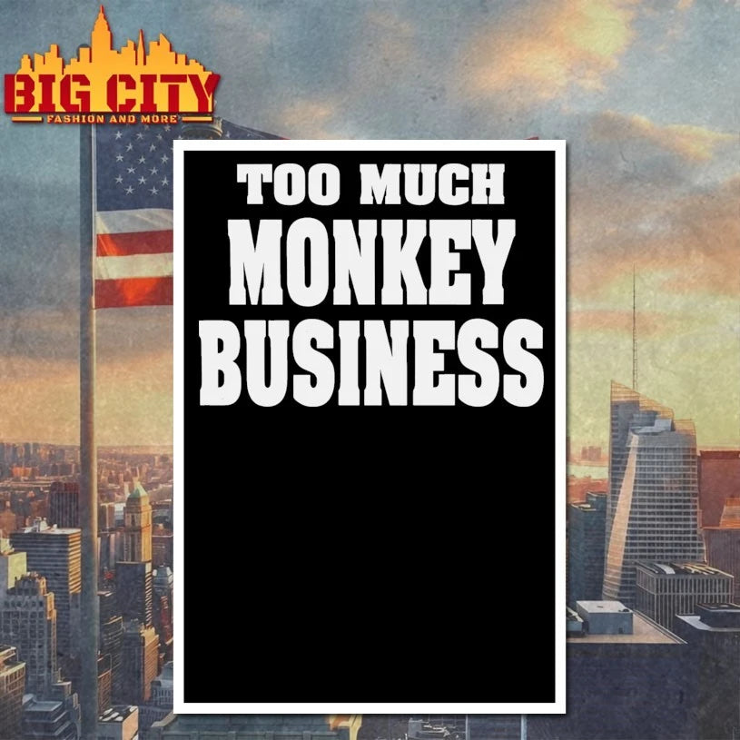Too Much Monkey Business Shirt