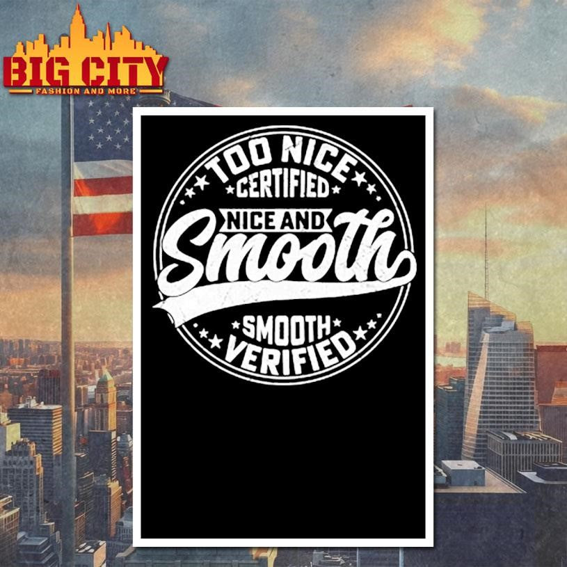 Too Nice Certified Nice and Smooth Smooth Verified Shirt