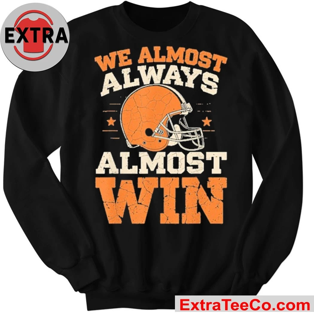 We Almost Always Almost Win Shirt Cleveland Browns Football Fans Tee