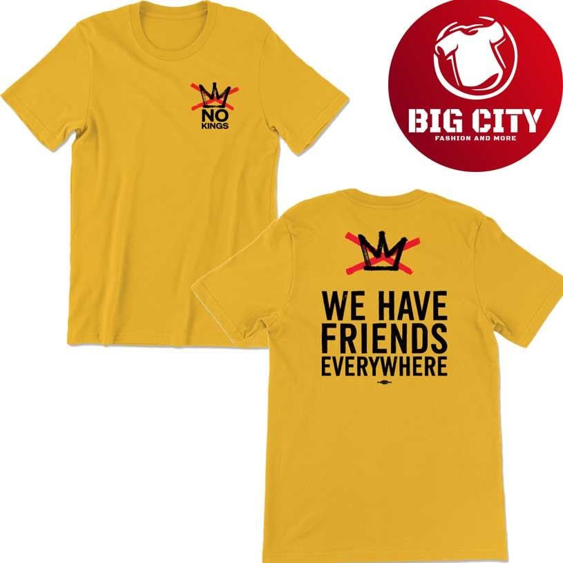 We Have Friends Everywhere No Kings In America 2025 New Two Sided Shirt