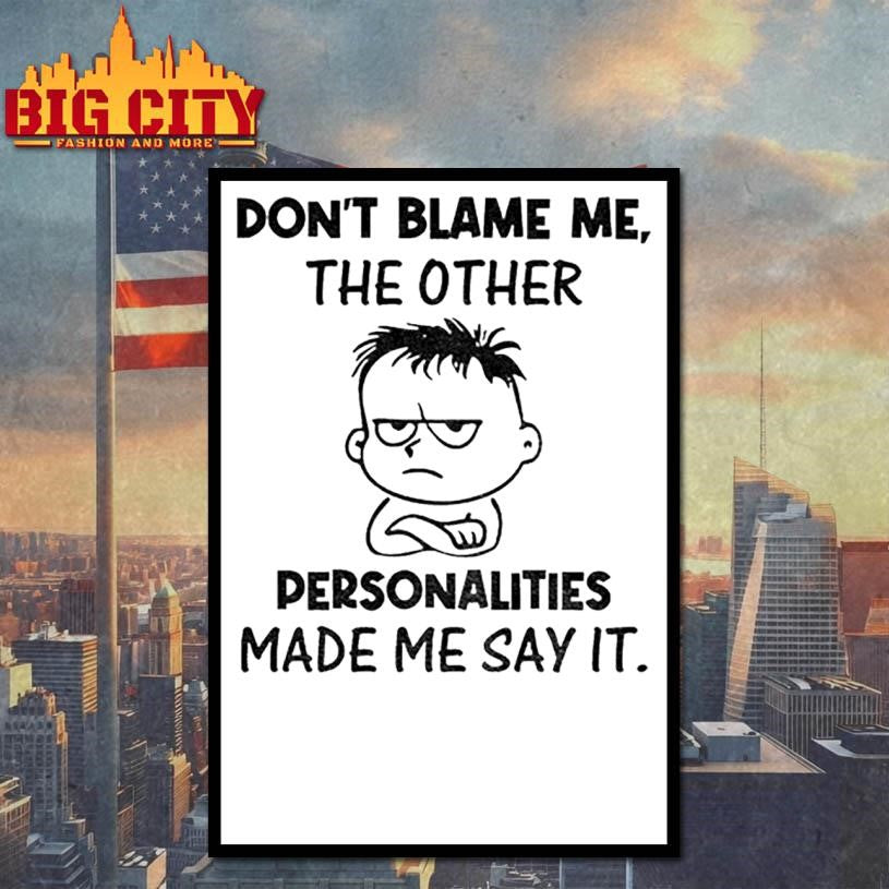 Young don’t blame me the other personalities made me say it shirt