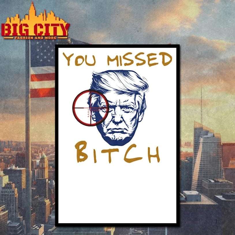 2025 Trump You Missed Bitch Shirt