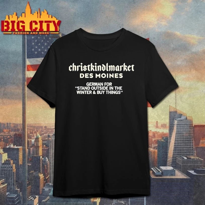 Christkindlmarket Definition Des Moines German For Stand Outside In The Winter And Buy Things shirts