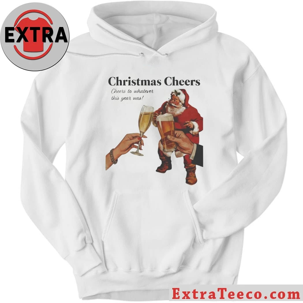 Christmas Cheers To Whatever This Year Was Includes Food, Drinks and a Fun, Generous Attitude Shirt
