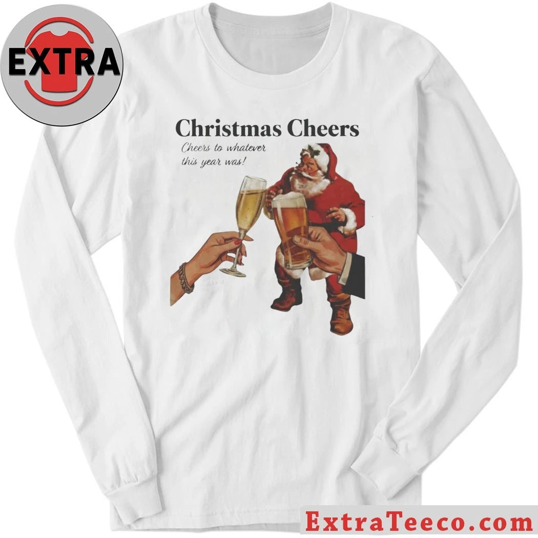 Christmas Cheers To Whatever This Year Was Includes Food, Drinks and a Fun, Generous Attitude Shirt