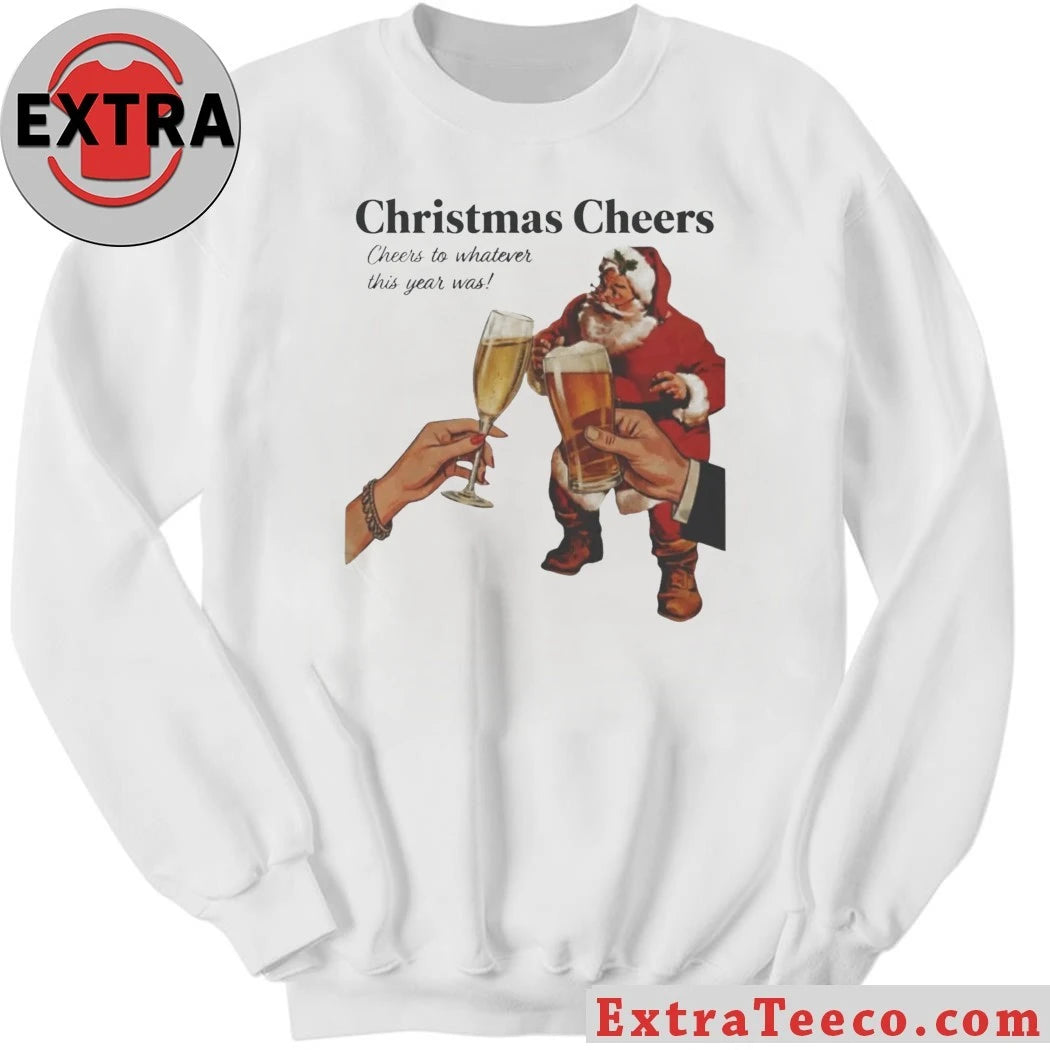 Christmas Cheers To Whatever This Year Was Includes Food, Drinks and a Fun, Generous Attitude Shirt