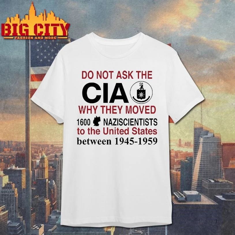 Do Not Ask The CIA Why They Moved 1600 Nazi Scientists To The United States shirts