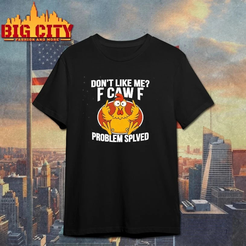 Don’t Like Me F-Caw-F Problem Solved Shirt