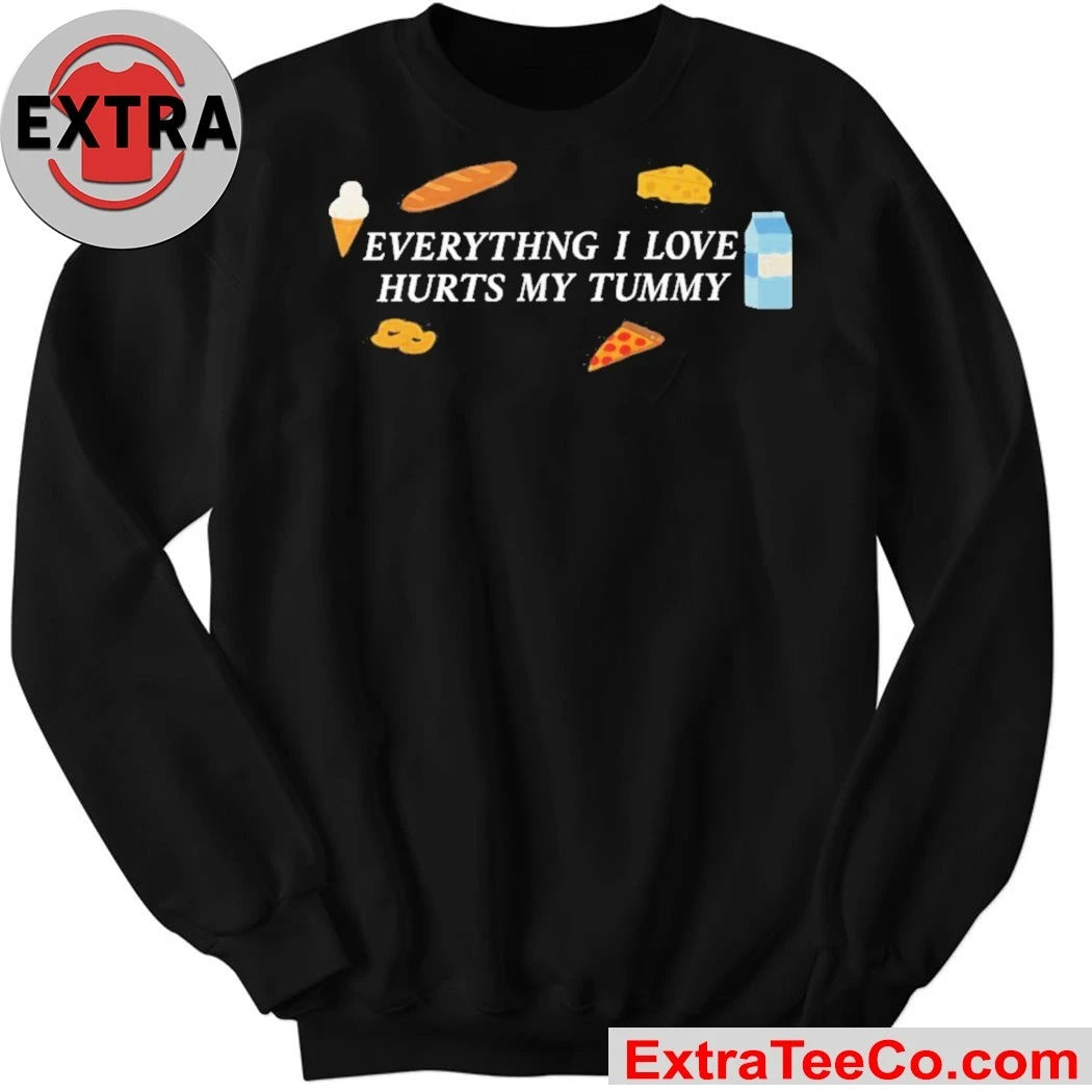 Everything I Love Hurts My Tummy Shirt