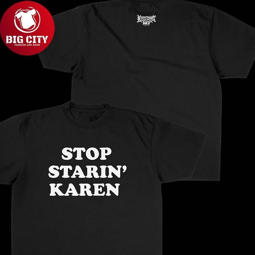 Foos Gone Wild Store Merch Stop Staring’ Karen 2025 New Two Sided Shirt