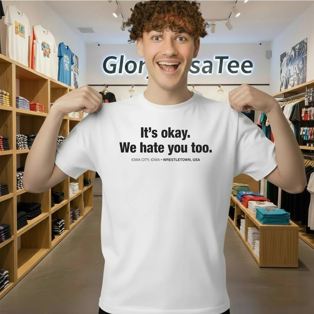 Gabe Arnold It’s Okay We Hate You Too Shirt