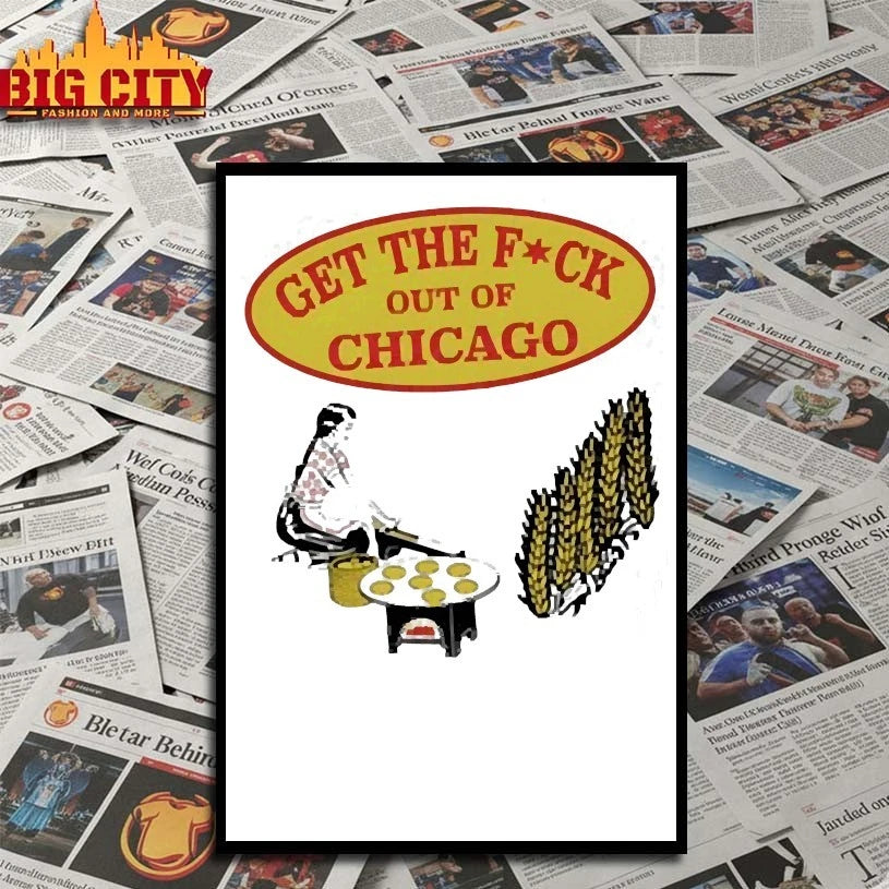 Get The Fuck Out Of Chicago shirt
