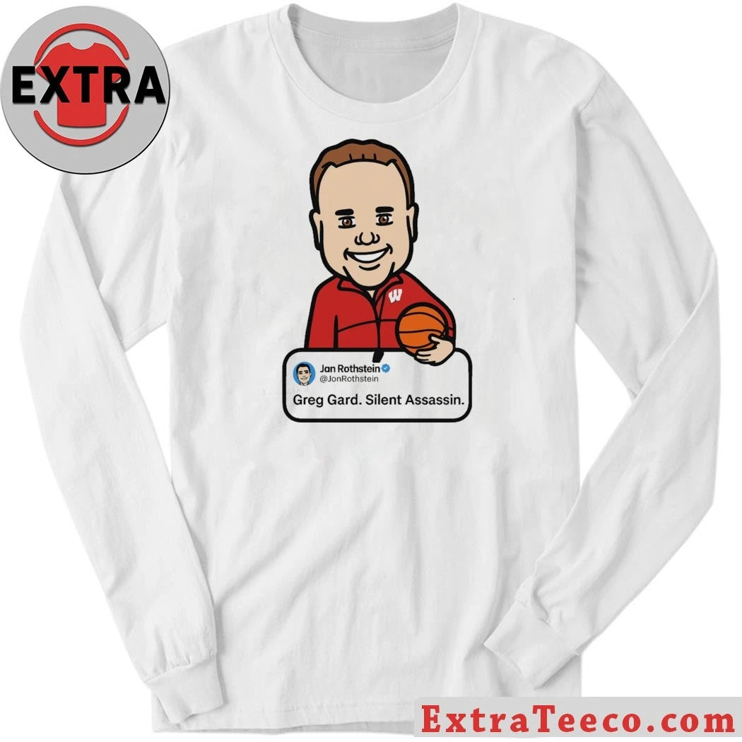 Greg Gard Silent Assassin Jon Rothstein University of Wisconsin Badgers basketball coach Shirt