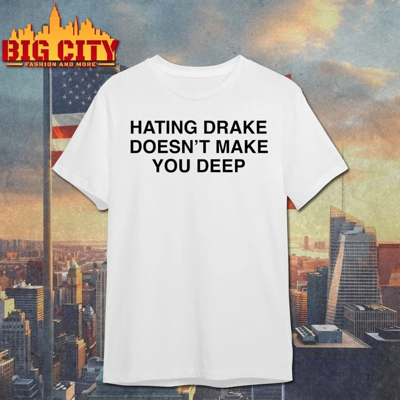Hating Drake Doesn’t Make You Deep Shirt