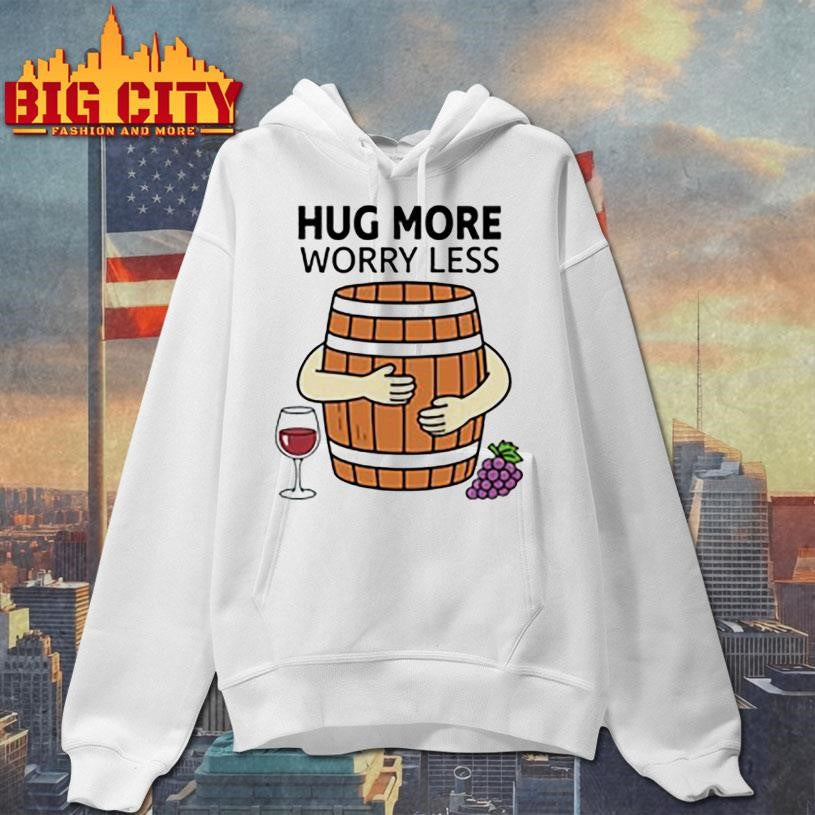 Hug More Worry Less Wine Barrel Shirt