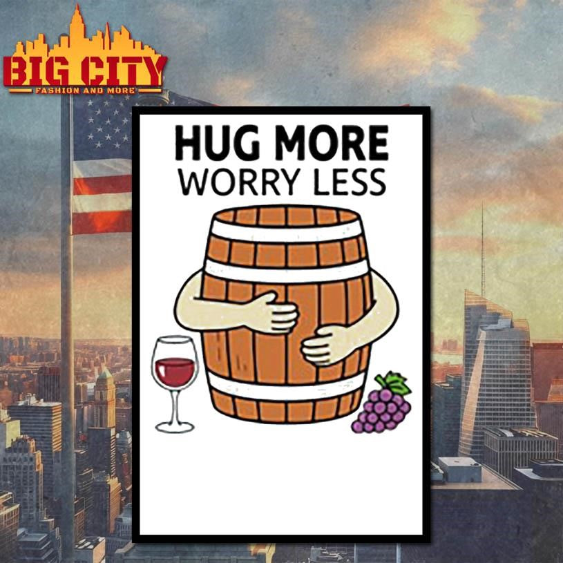 Hug More Worry Less Wine Barrel Shirt