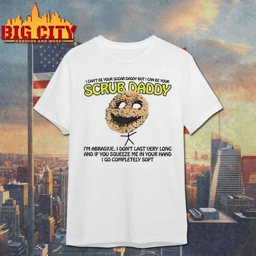 I Can’t Be Your Sugar Daddy But I Can’t Be Your Scrub Daddy Shirt