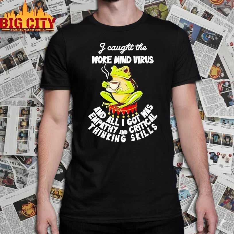 I Caught The Woke Mind Virus And All I Got Was Empathy And Critical Thinking Skills shirt