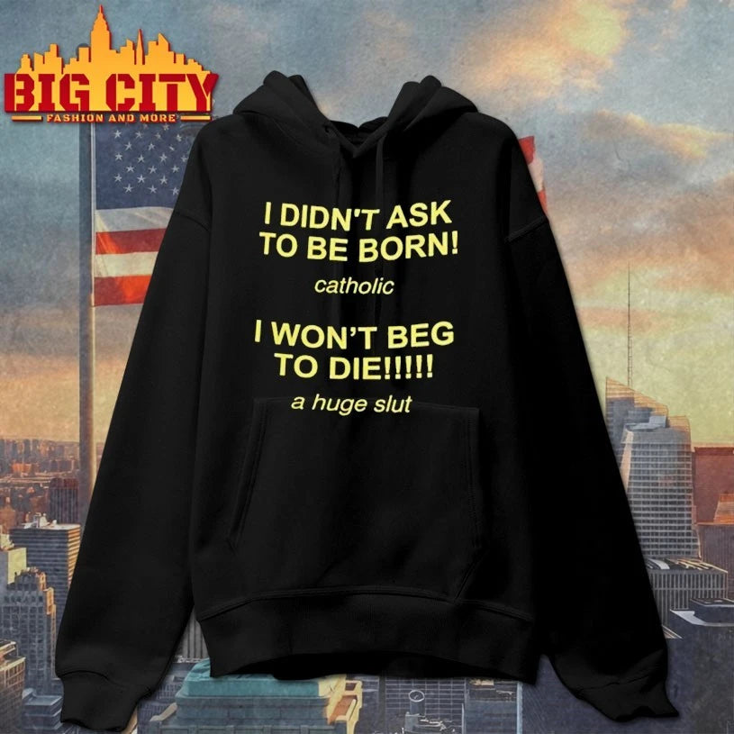I Didn’t Ask To Be Born Catholic I Won’t Beg To Die A Huge Slut Shirt