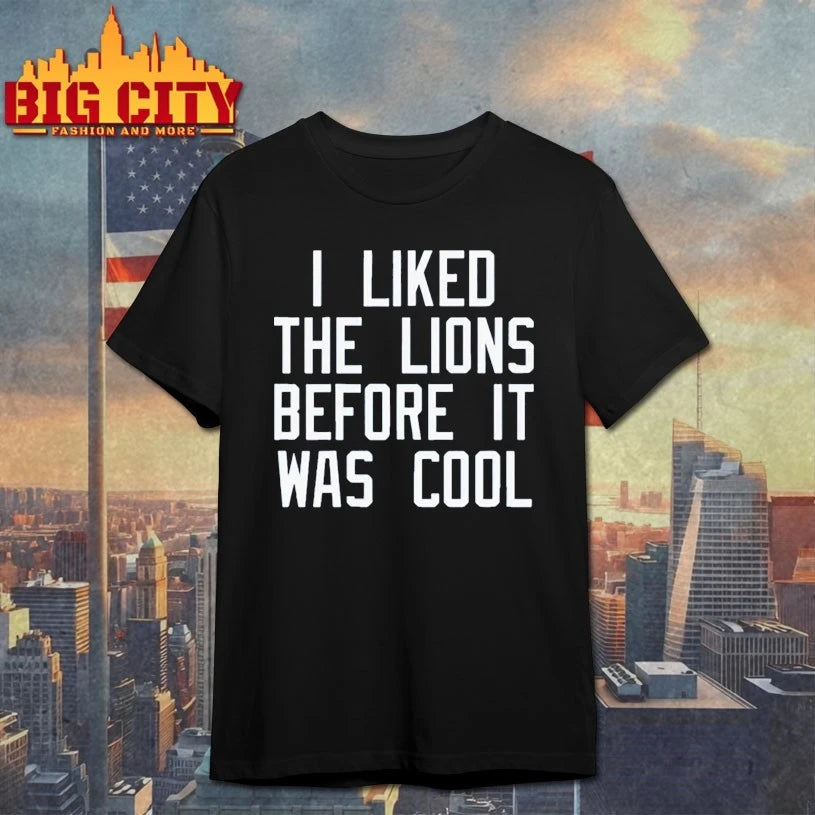 I Liked The Lions Before It Was Cool Shirt