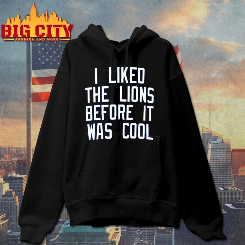 I Liked the Lions Before It Was Cool 2025 New Shirt