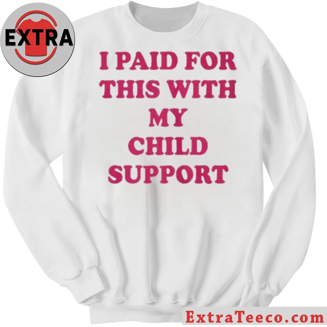 I Paid For This With My Child Support 2026 New T-Shirt