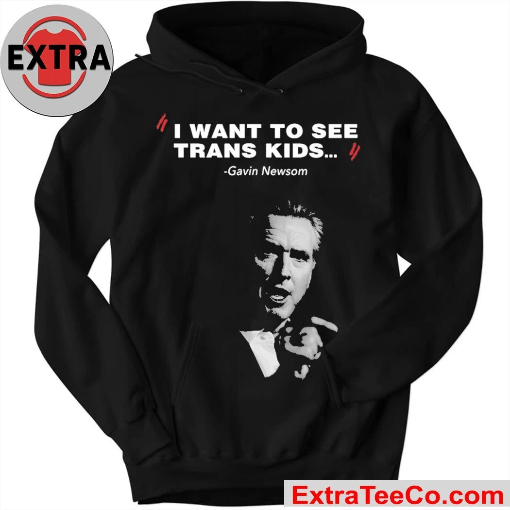 I Want To See Trans Kids Gavin Newsom Shirt