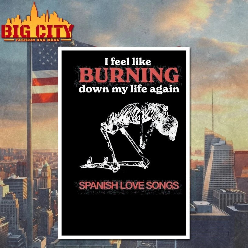 I feel like Burning Down my life again Spanish Love Songs Burning Down 2025 shirts
