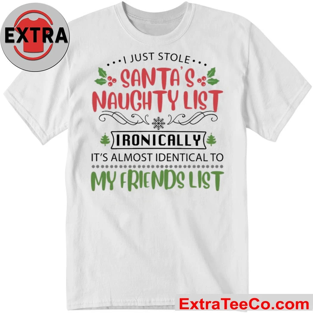 I just stole santa’s naughty list ironically it’s almost identical to my friends list T-Shirt