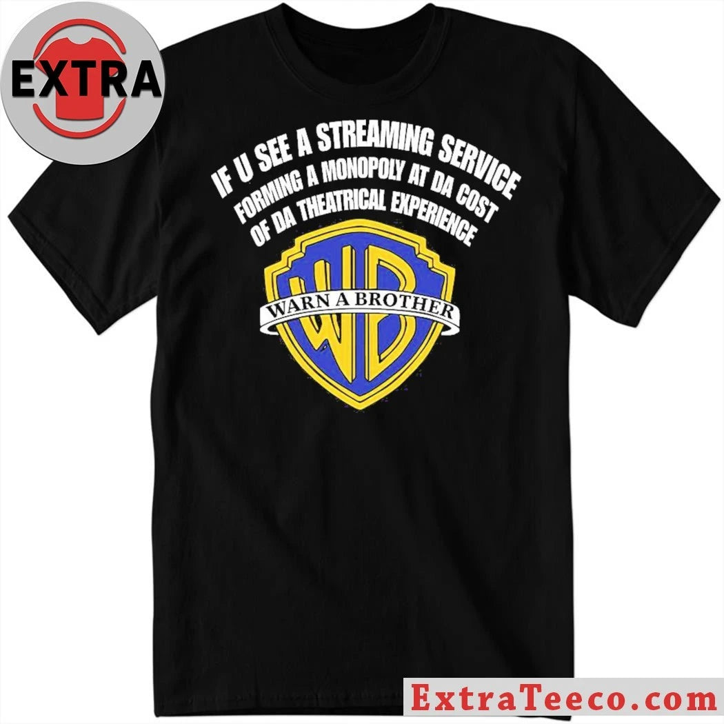 If U See A Streaming Service Forming A Monopoly At The Cost Of Da Theatrical Experience Warn A Brother Shirt