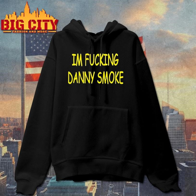 Im Fucking Hate Danny Smoke Shirt
