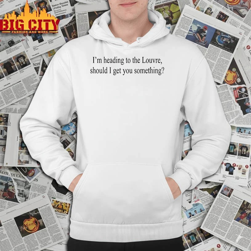 I’m Heading To The Louvre Should I Get You Something shirt
