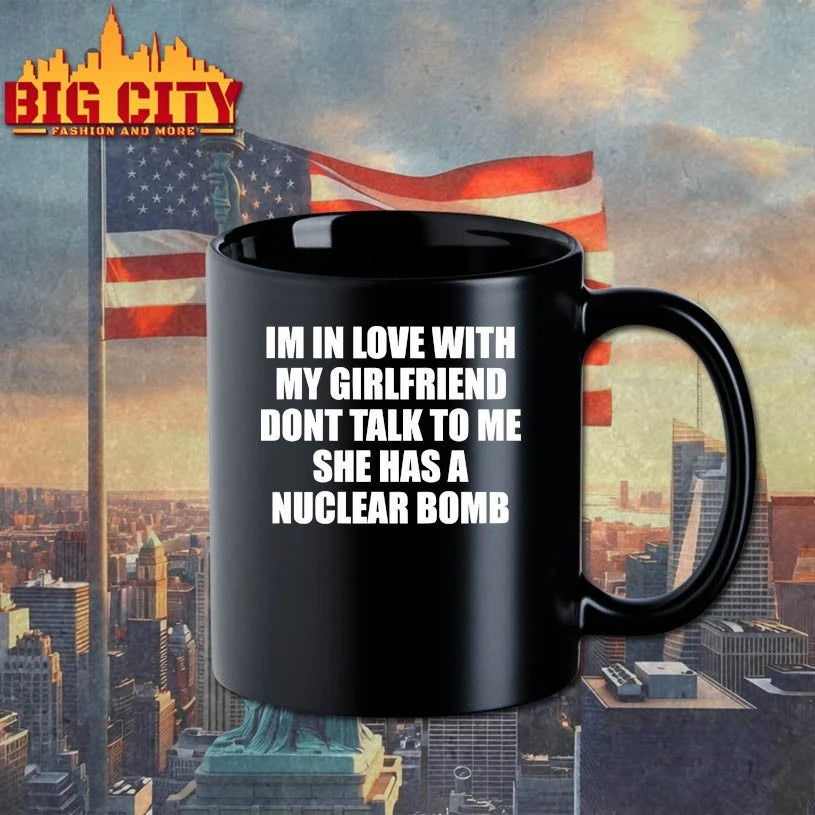 Im In Love With My Girlfriend Dont Talk To Me She Has A Nuclear B-mb shirts