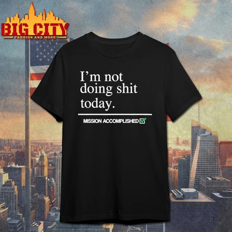 I’m Not Doing Shit Today Shirt