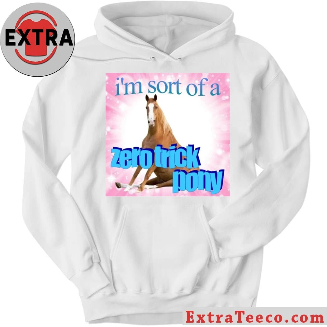I’m Sort Of A Zero Trick Pony Shirt