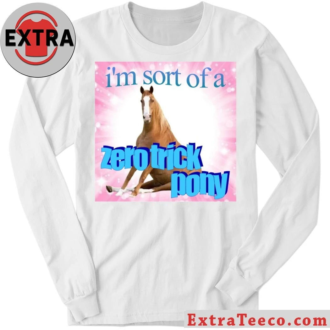 I’m Sort Of A Zero Trick Pony Shirt