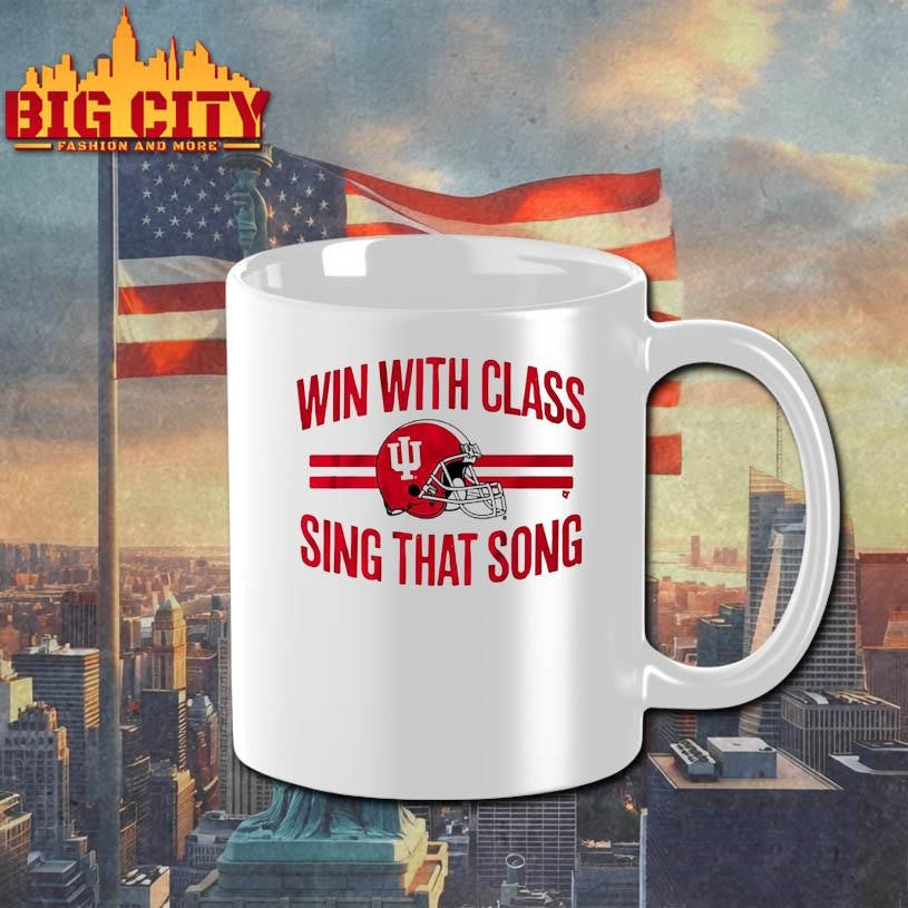 Indiana Football Win With Class Sing That Song Shirt