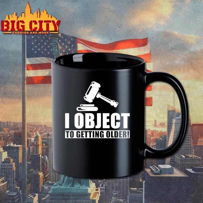 Judge Birthday Gift I Object To Getting Older Shirt