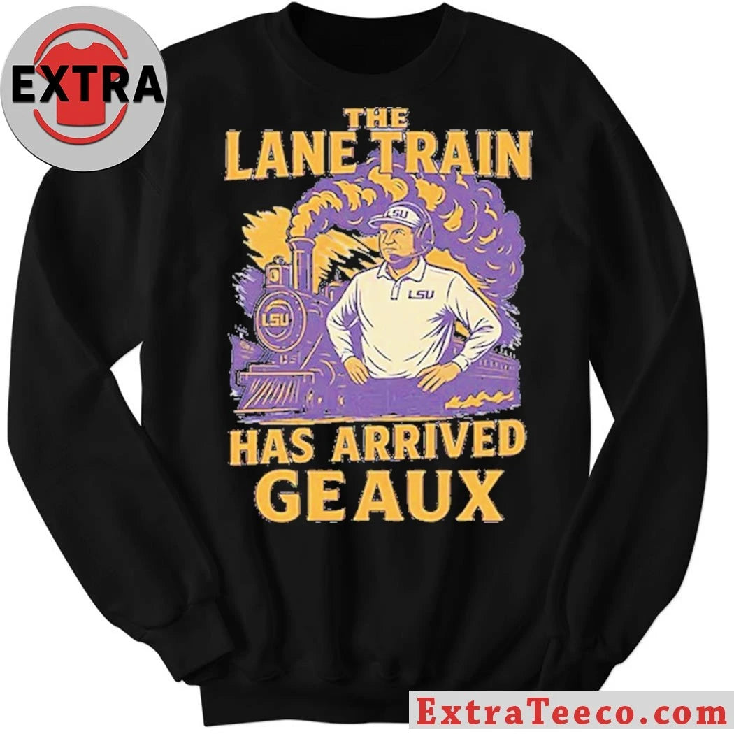 Lane Kiffin The Lane Train Has Arrived Geaux Louisiana State Shirt