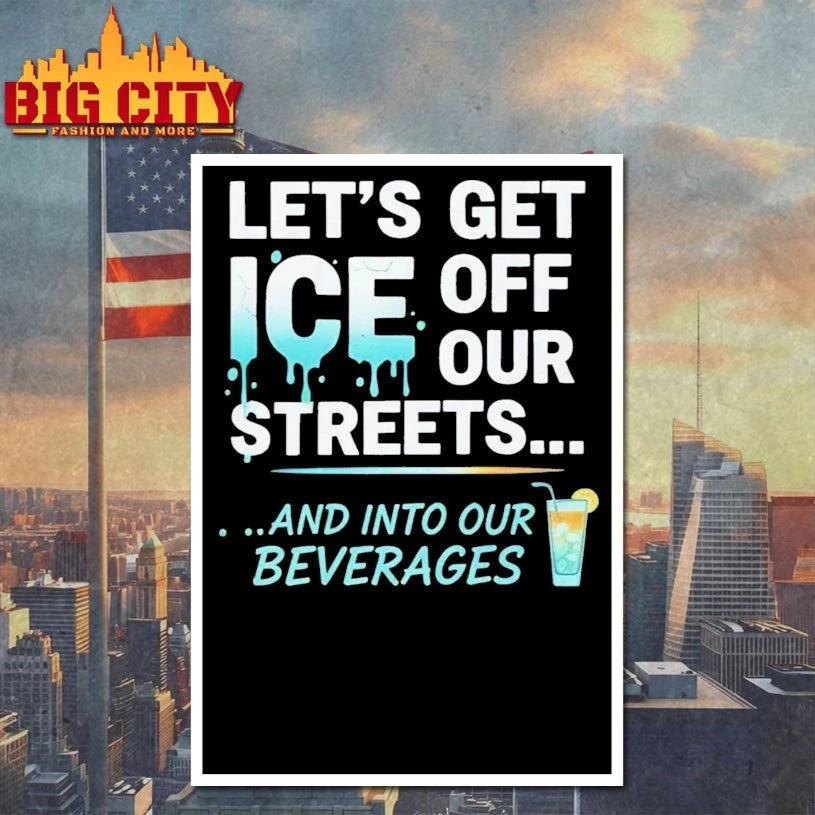 Let’s Get ICE Off Our Streets And Into Our Beverages Shirt