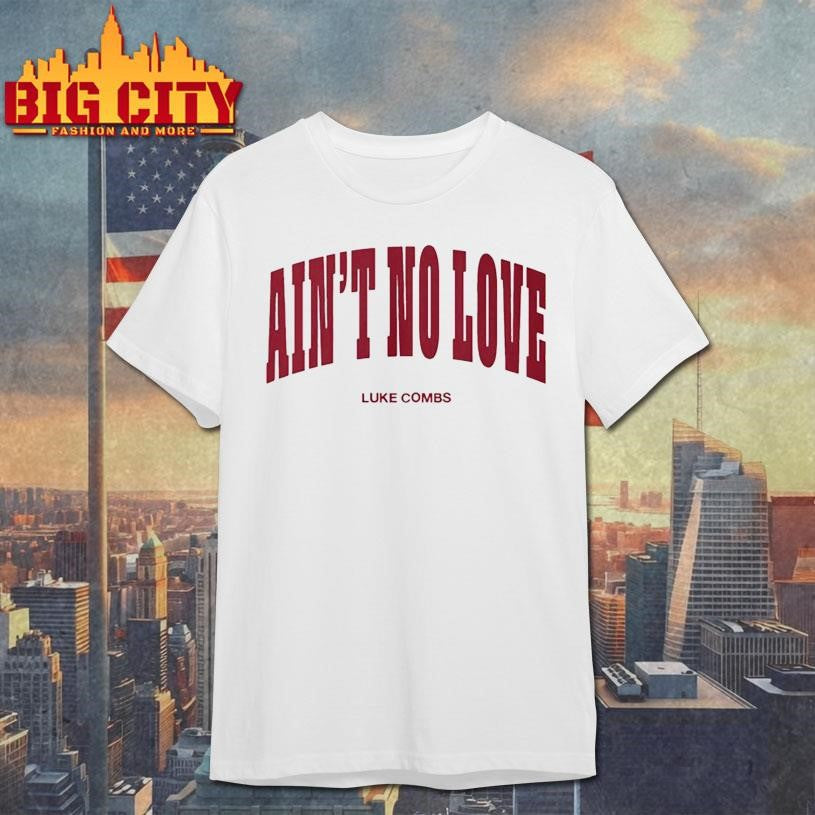 Luke Combs Ain’t No Love 2025 New Shirt