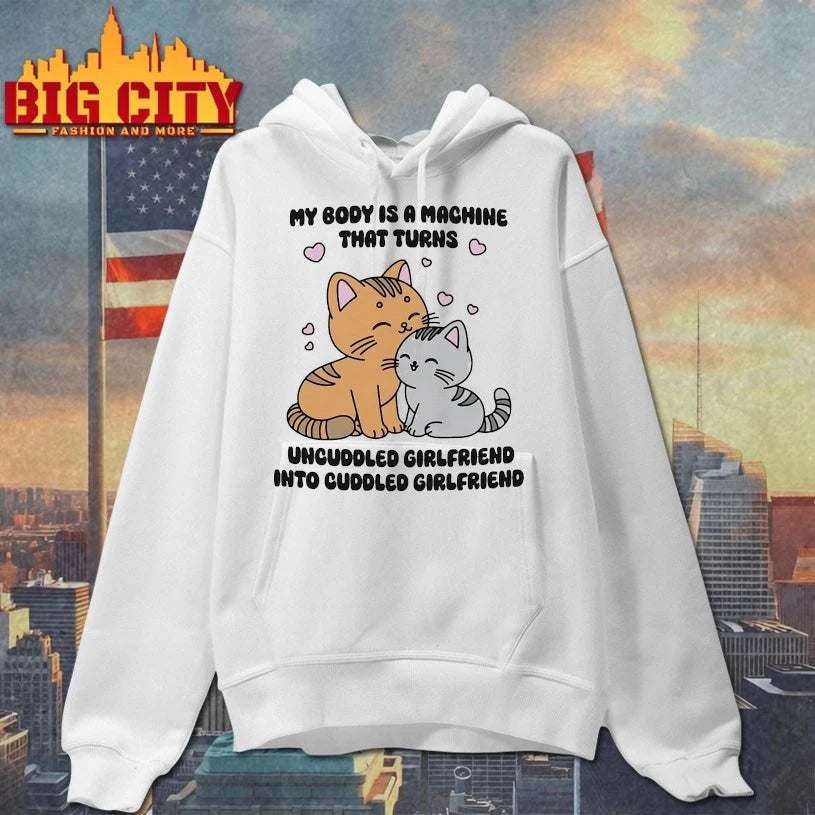 My Body Is A Machine That Turns Uncuddled Girlfriend Into Cuddled Girlfriend shirts