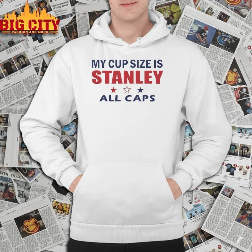 My cup size is stanley All caps shirt