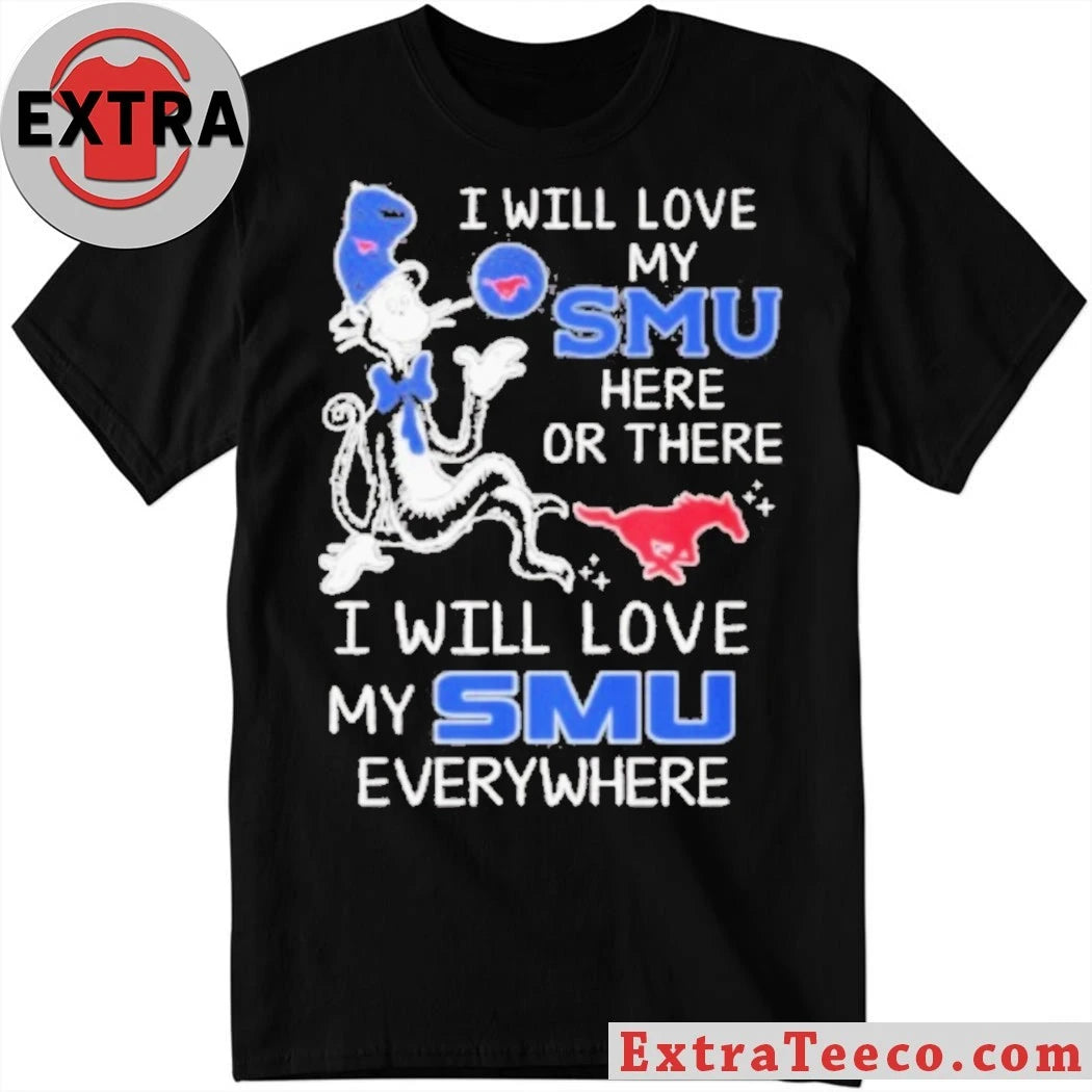 Official Dr Seuss I Will Love My Smu Mustangs of Southern Methodist University Shirt