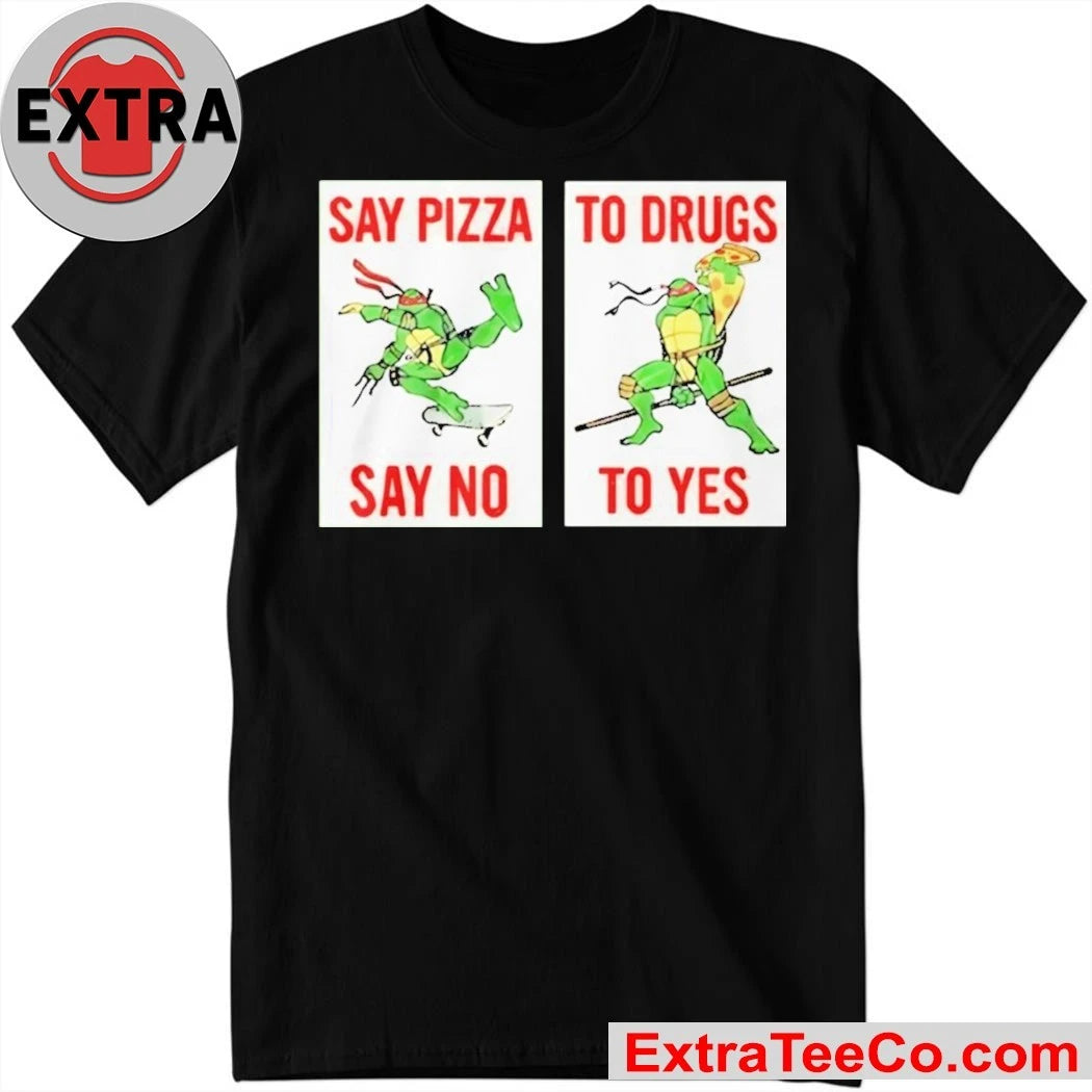 Official Ninja Turtles Say Pizza To Drugs Say No To Yes T-Shirt