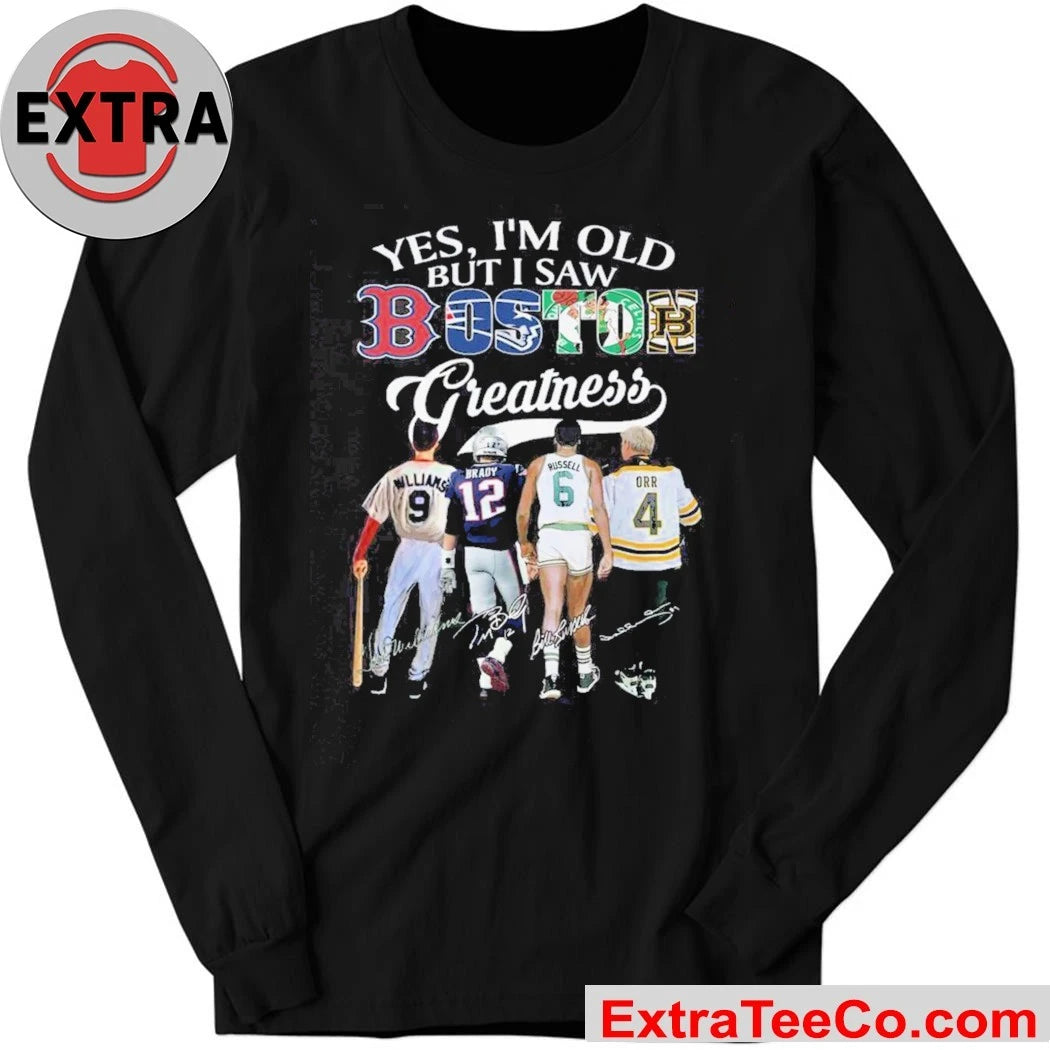 Official Yes, I’m Old But I Saw Boston Sports Team Greatness and Boston’s greatest sports legend 2026 Shirt