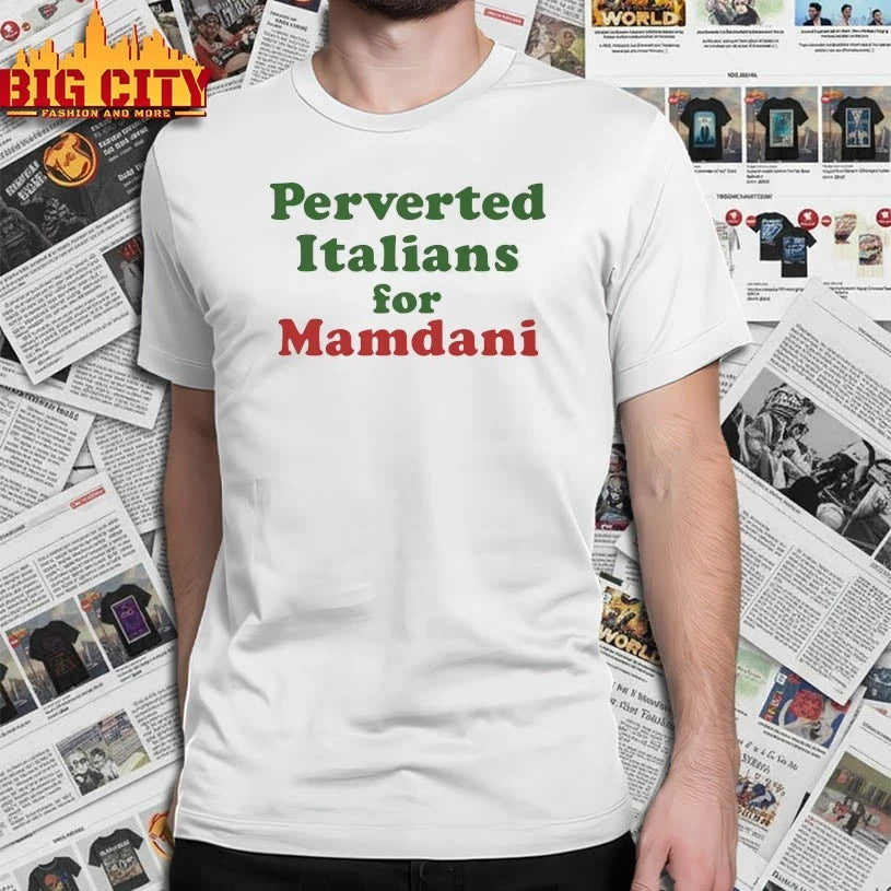 Perverted Italians For Mamdani shirt